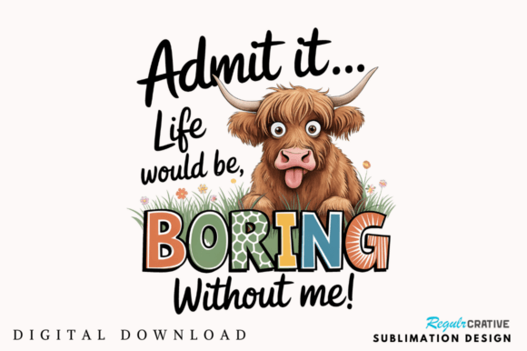 Admit It: Life Would Be Boring Without This Sublimation Design